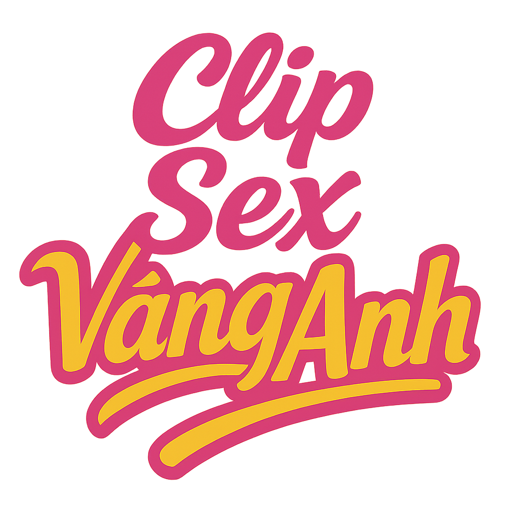 clip sex vàng anh